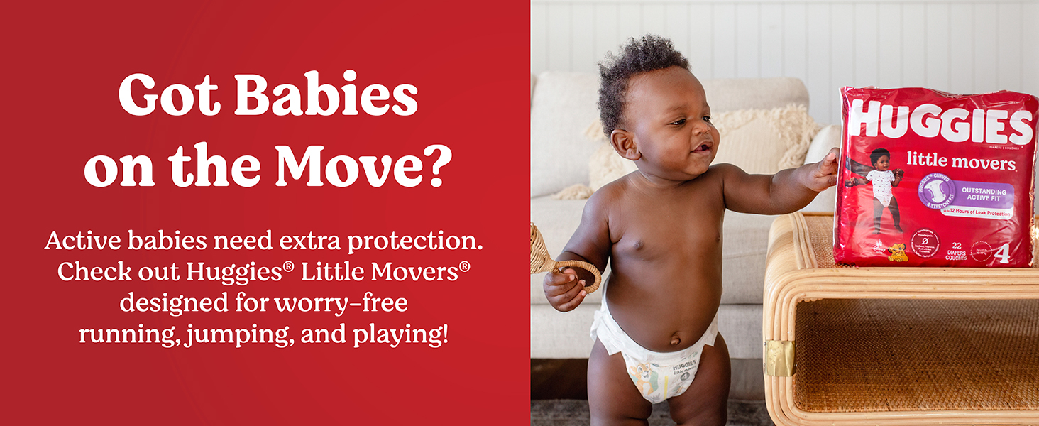 active babies need extra protection, check out huggies little movers